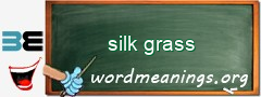 WordMeaning blackboard for silk grass